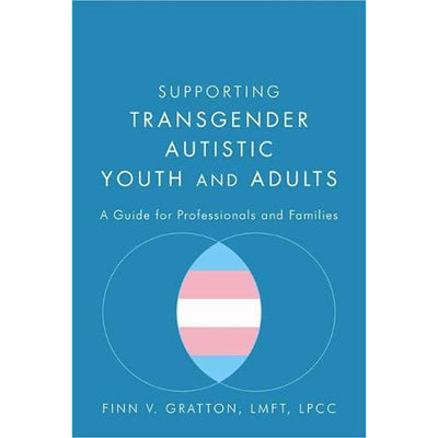 Supporting Transgender Autistic Youth and Adults - A Guide for Professionals and Families Book