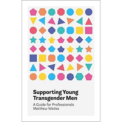 Supporting Young Transgender Men - A Guide for Professionals Book