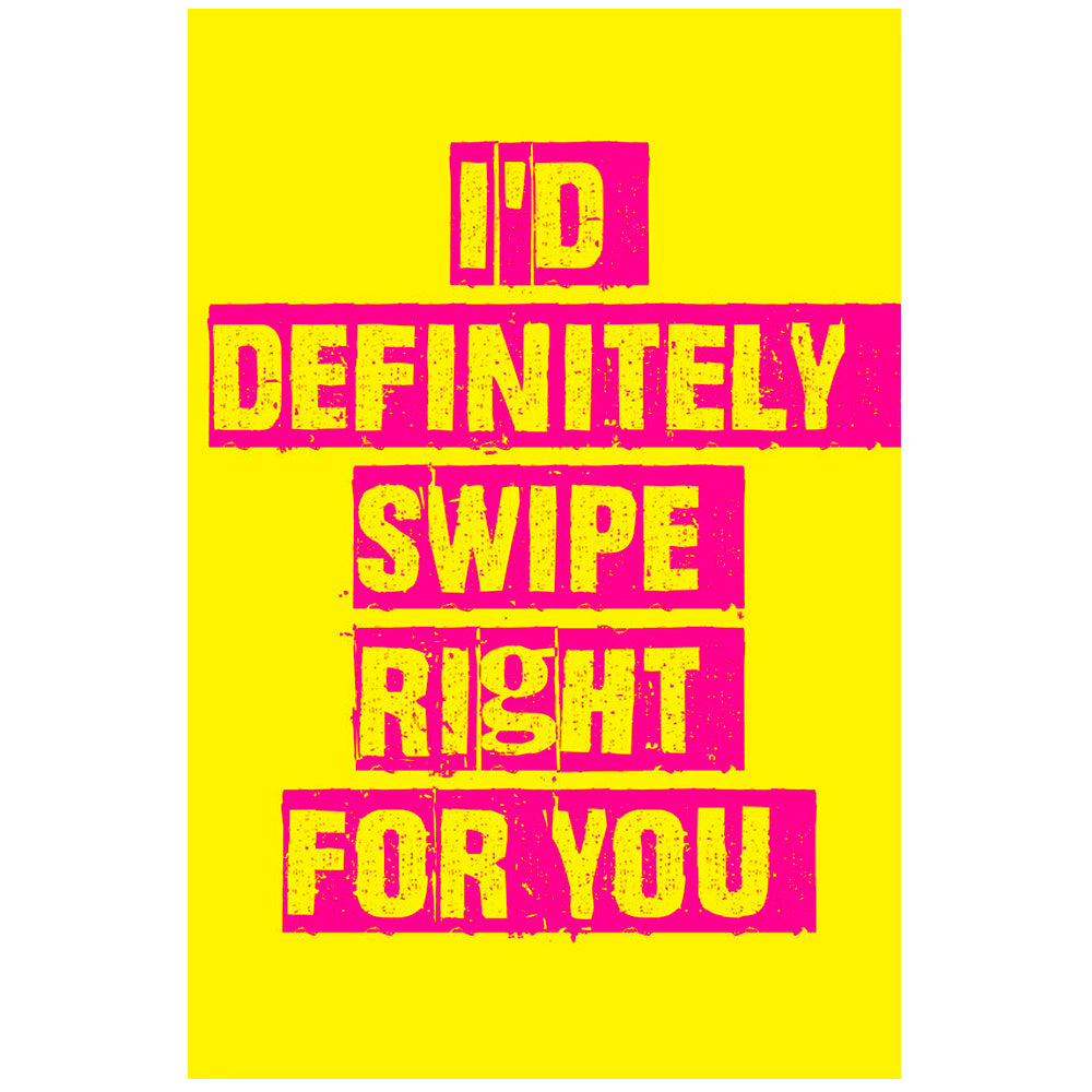 I'd Definitely Swipe Right For You - Greetings Card
