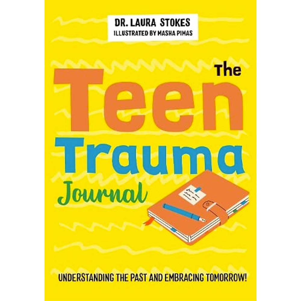 The Teen Trauma Journal - Understanding the Past and Embracing Tomorrow Book