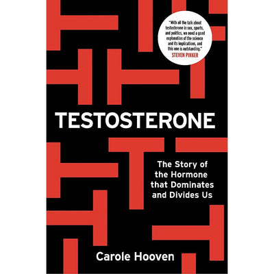 Testosterone - The Story of the Hormone that Dominates and Divides Us Book