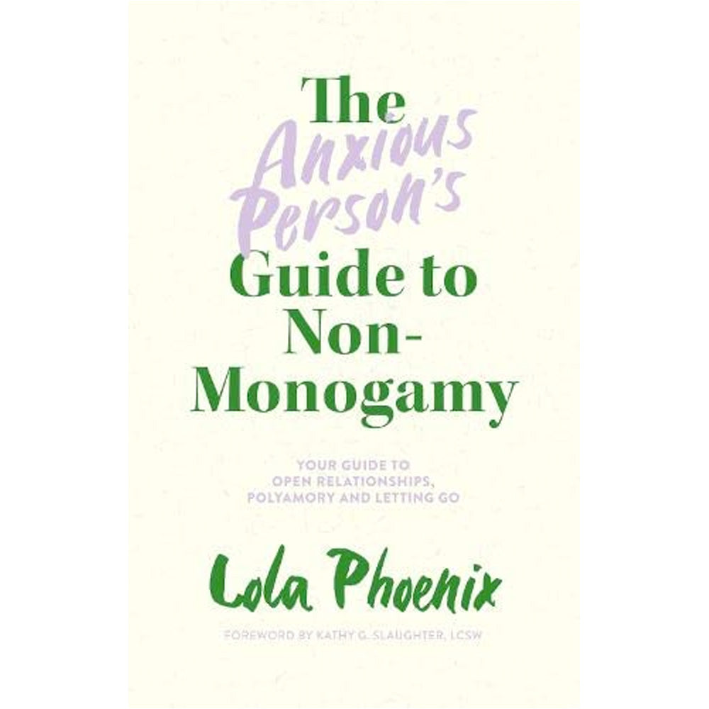The Anxious Person’s Guide to Non-Monogamy - Your Guide to Open Relationships, Polyamory and Letting Go Book