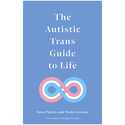 The Autistic Trans Guide to Life Book