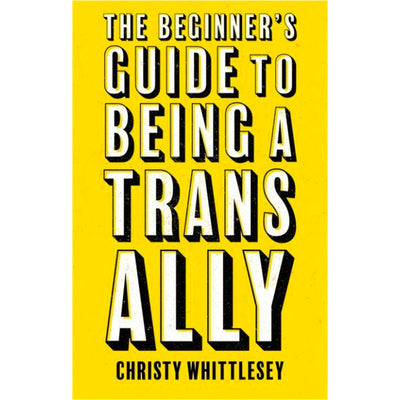 The Beginner's Guide to Being A Trans Ally Book