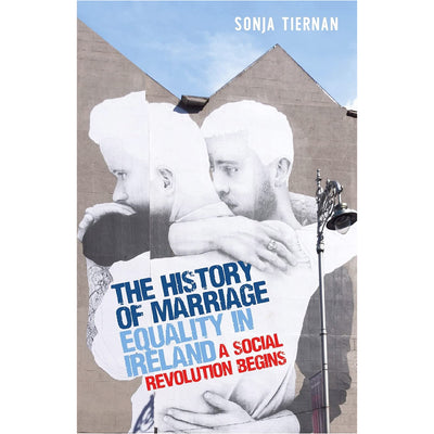 The History of Marriage Equality in Ireland - A Social Revolution Begins Book