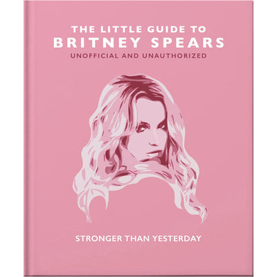 The Little Guide to Britney Spears - Stronger than Yesterday Book