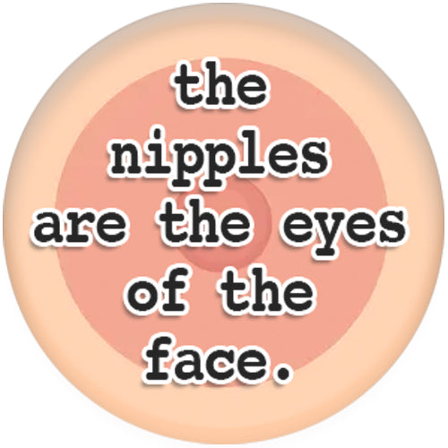 The Nipples Are The Eyes Of The Face Small Pin Badge