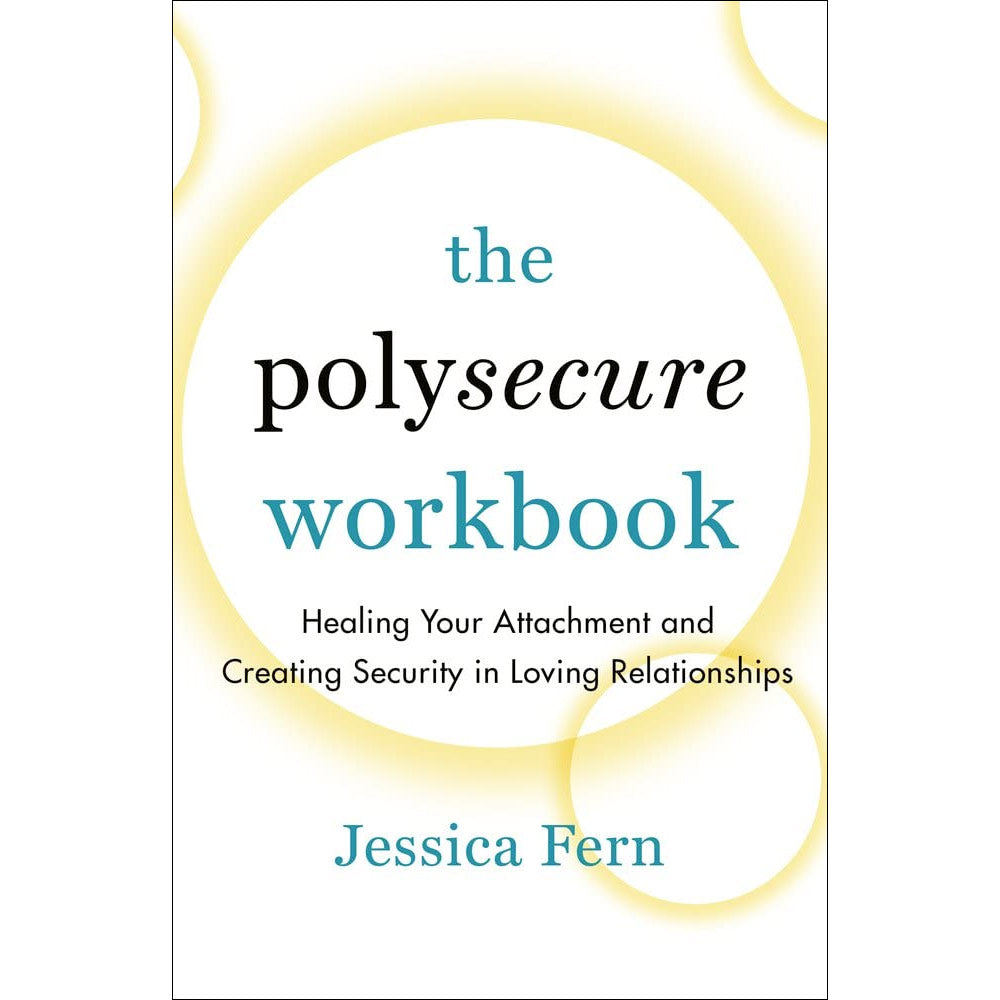 The Polysecure Workbook - Healing Your Attachment and Creating Security in Loving Relationships Book