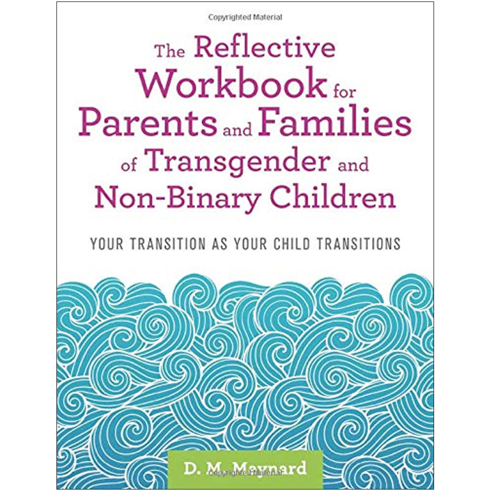 The Reflective Workbook for Parents and Families of Transgender and Non-Binary Children - Your Transition as Your Child Transitions Book
