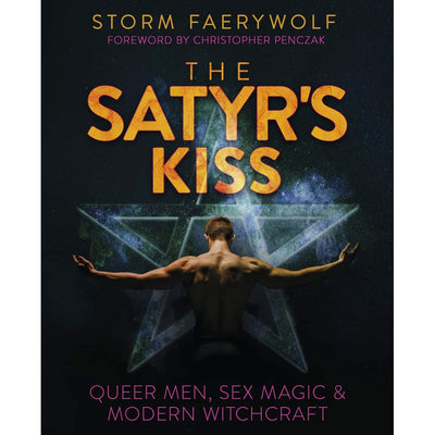 The Satyr's Kiss - Queer Men, Sex Magic & Modern Witchcraft Book