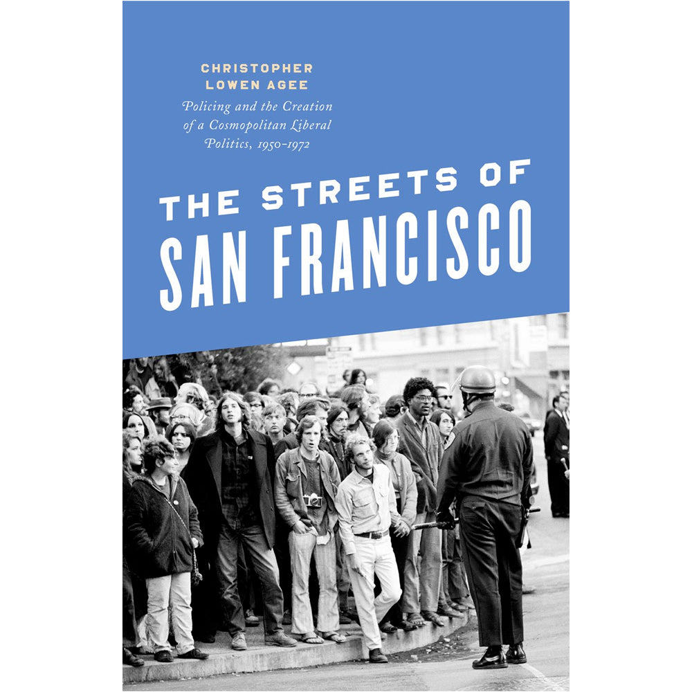 The Streets of San Francisco - Policing and the Creation of a Cosmopolitan Liberal Politics, 1950-1972 Book