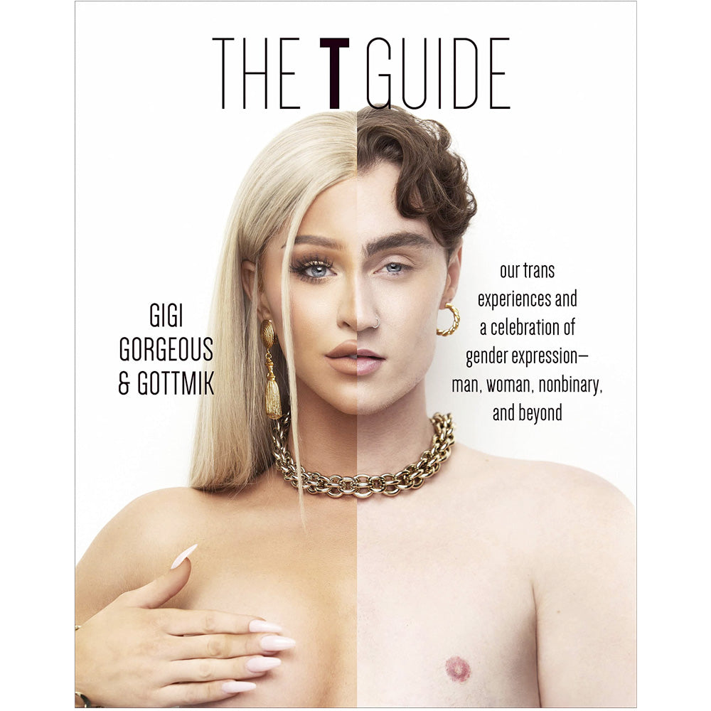 The T Guide: Our Trans Experiences and a Celebration of Gender Expression - Man, Woman, Nonbinary, and Beyond Book Gigi Gorgeous Gottmik