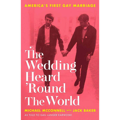The Wedding Heard 'Round the World - America's First Gay Marriage Book