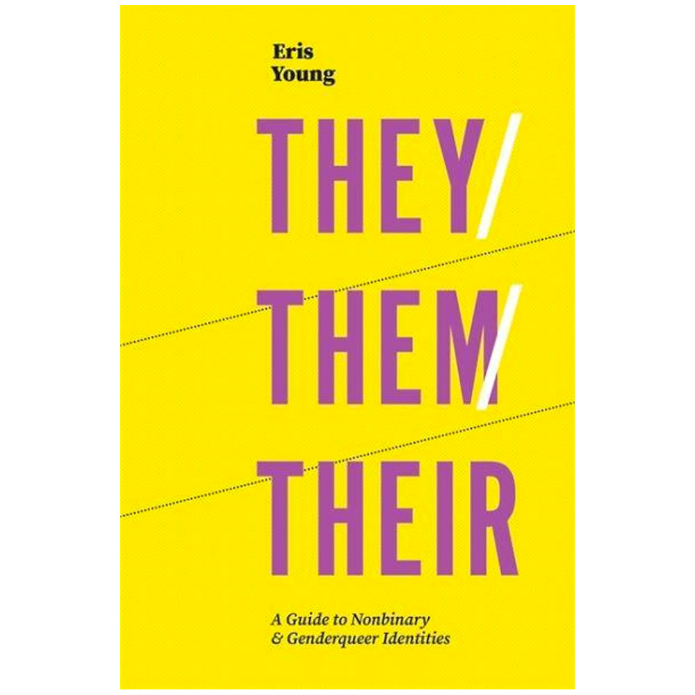They/Them/Their - A Guide To Non Binary And Genderqueer Identities Book