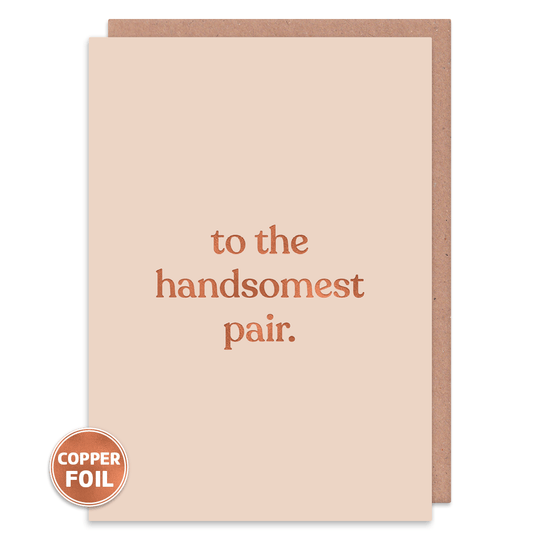 To The Handsomest Pair - Greetings Card