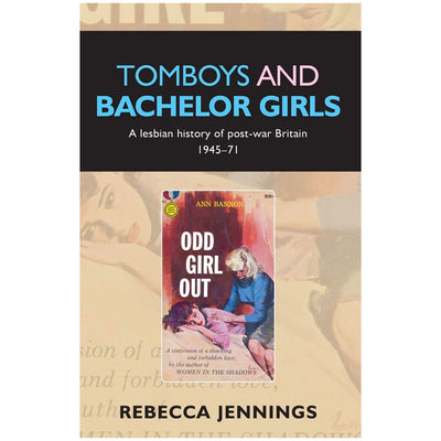 Tomboys and Bachelor Girls - A Lesbian History of Post-War Britain 1945-71 Book