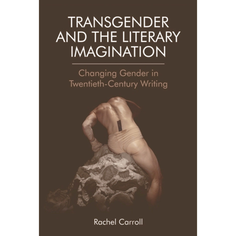 Transgender and the Literary Imagination - Changing Gender in Twentieth-Century Writing Book