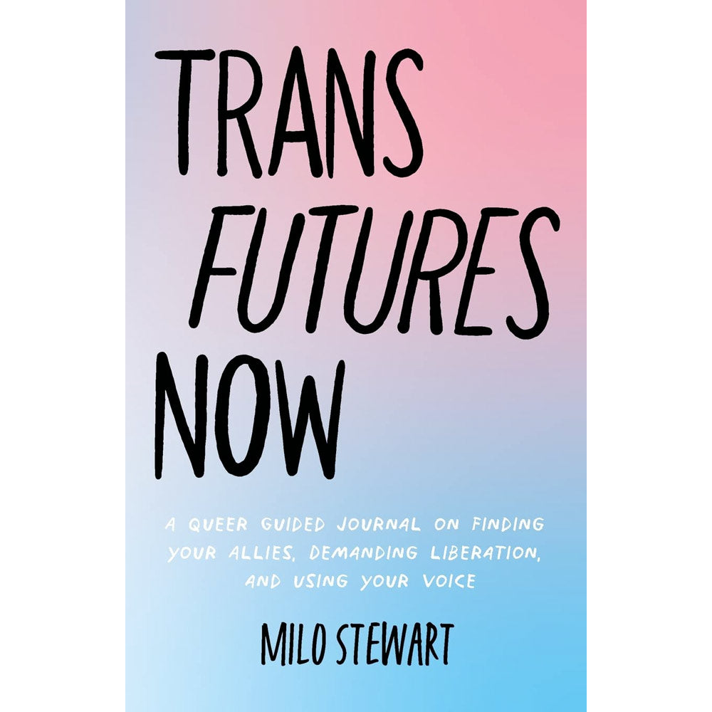 Trans Futures Now - A Queer Guided Journal on Finding Your Allies, Demanding Liberation, and Using Your Voice Book