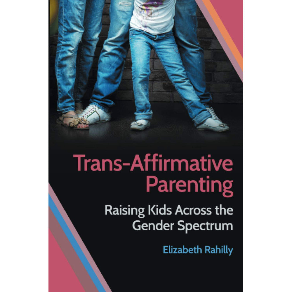 Trans-Affirmative Parenting - Raising Kids Across the Gender Spectrum Book