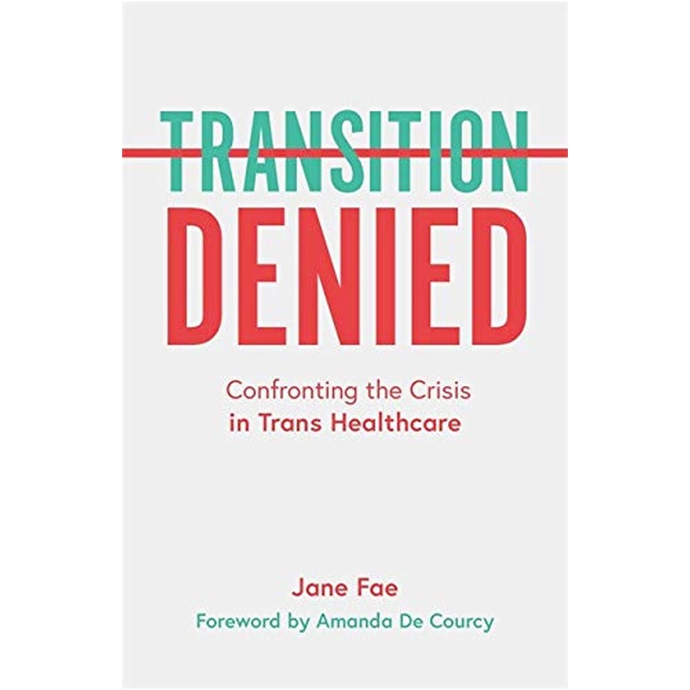 Transition Denied - Confronting the Crisis in Trans Healthcare Book