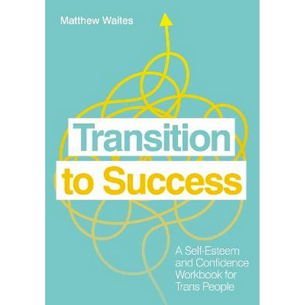 Transition to Success - A Self-Esteem and Confidence Workbook for Trans People Book