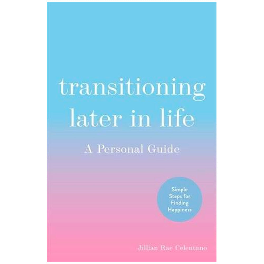 Transitioning Later in Life - A Personal Guide Book