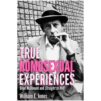 True Homosexual Experiences - Boyd McDonald and Straight to Hell Book