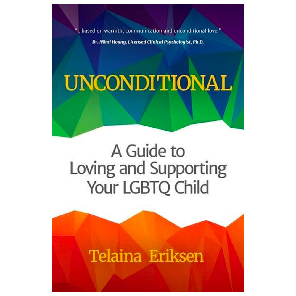 Unconditional - A Guide to Loving and Supporting Your LGBTQ Child Book