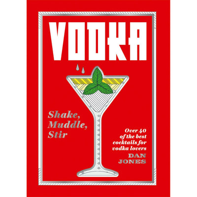 Vodka - Shake, Muddle, Stir (Over 40 of the Best Cocktails for Vodka Lovers) Book