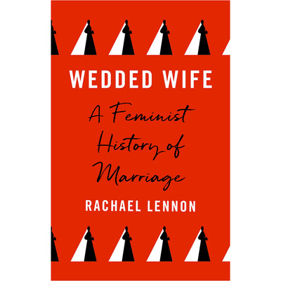 Wedded Wife - A Feminist History of Marriage Book
