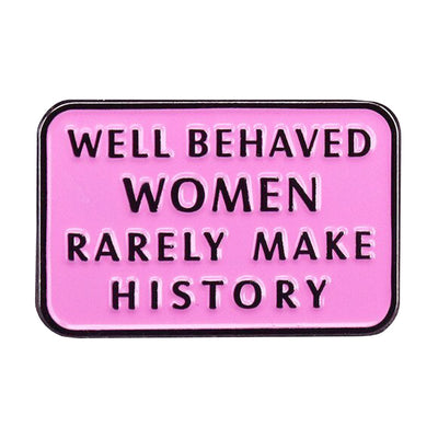 Well Behaved Women Rarely Make History Enamel Pin