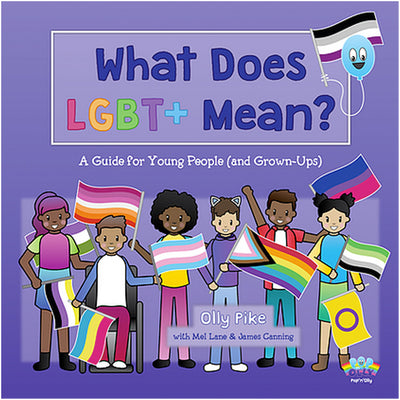 What Does LGBT+ Mean? - A Guide for Young People (and Grown-Ups) Book