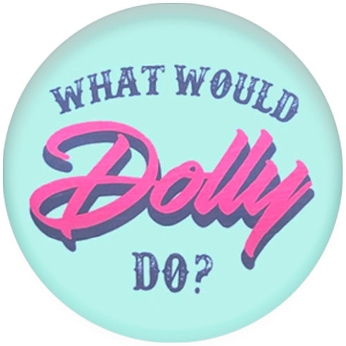 What Would Dolly Do? Small Pin Badge