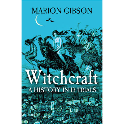 Witchcraft - A History in Thirteen Trials Book Marion Gibson  9781398508507