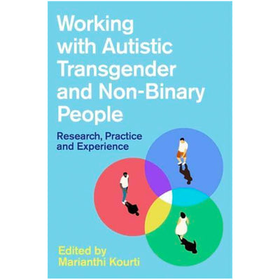 Working with Autistic Transgender and Non-Binary People: Research, Practice and Experience Book