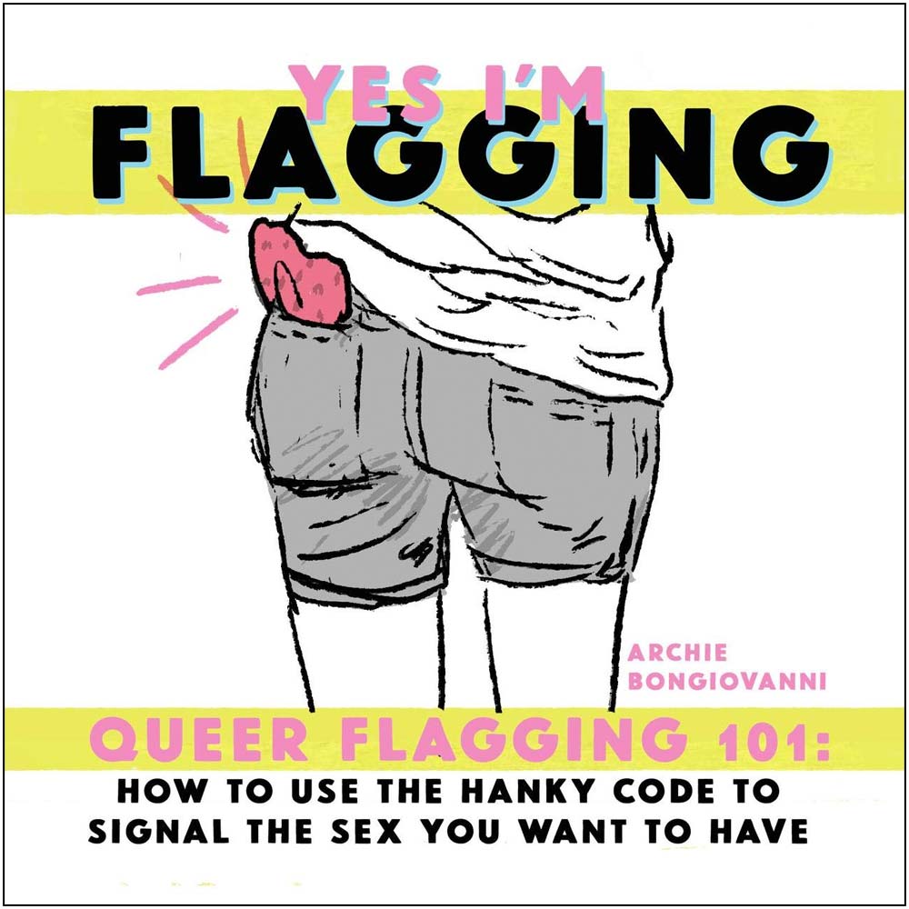 Yes Im Flagging Queer Flagging 101 How to Use The Hanky Code Book