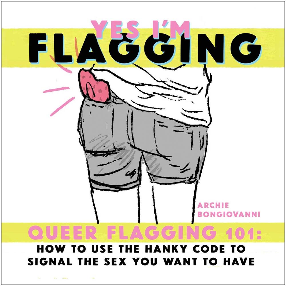 Yes Im Flagging - Queer Flagging 101: How to Use The Hanky Code Book