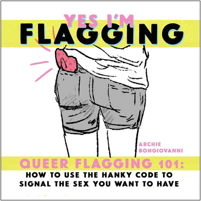 Yes Im Flagging - Queer Flagging 101: How to Use The Hanky Code Book