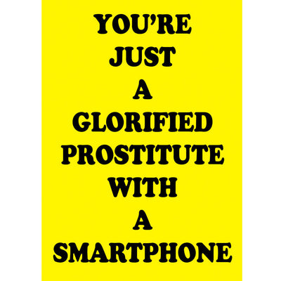 You're Just A Glorified Prostitute With A Smartphone - Gay Greetings Card